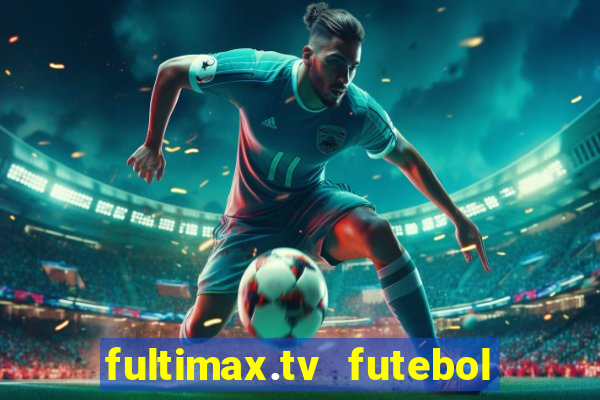 fultimax.tv futebol ao vivo